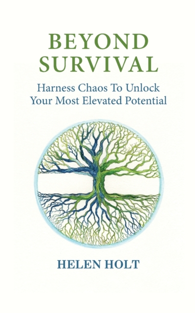 Beyond Survival : Harness Chaos to Unlock Your Most Elevated Potential, Paperback / softback Book