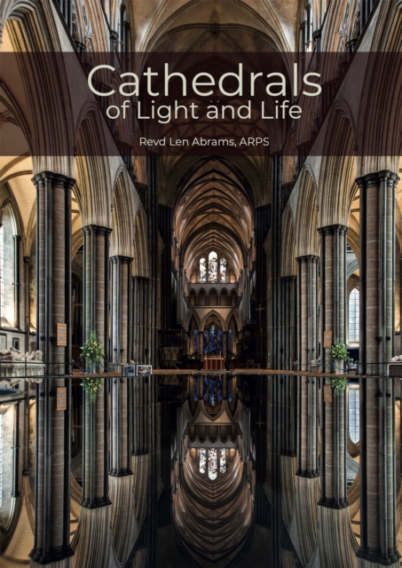 Cathedrals of Light and Life : Images of inspiration and heritage from the 42 Anglican Cathedrals of England, Hardback Book