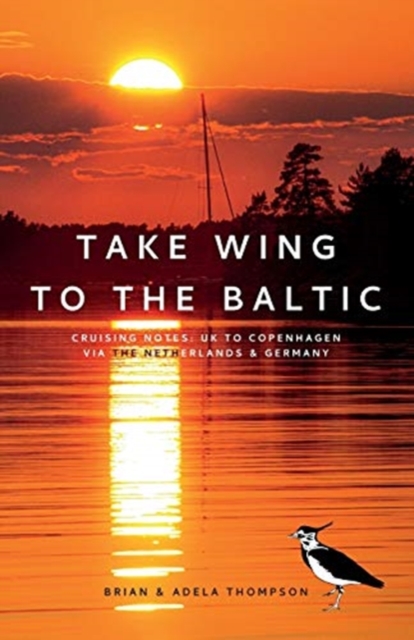 Take Wing to the Baltic : Cruising Notes: UK to Copenhagen via the Netherlands & Germany, Paperback / softback Book