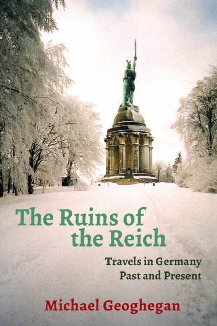 The Ruins of the Reich : Travels in Germany Past and Present, Paperback / softback Book