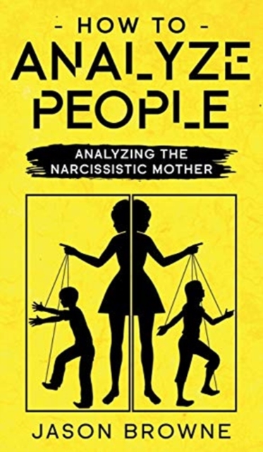 How To Analyze People : Analyzing The Narcissistic Mother, Hardback Book