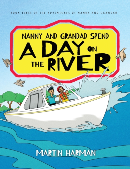 Nanny and Grandad Spend a Day on the River : The Nanny & Grandad Adventures, Paperback / softback Book