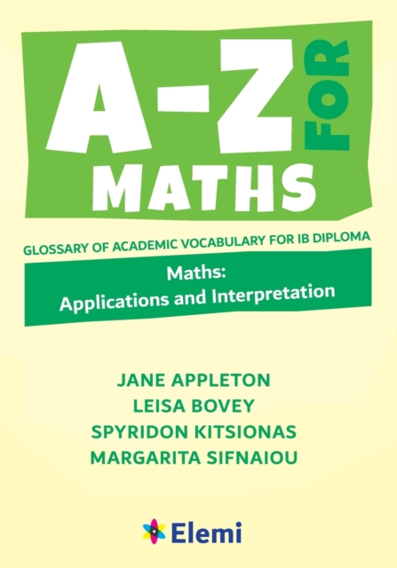 A-Z for Maths: Applications and Interpretation : Glossary of academic vocabulary for IB Diploma, Paperback / softback Book