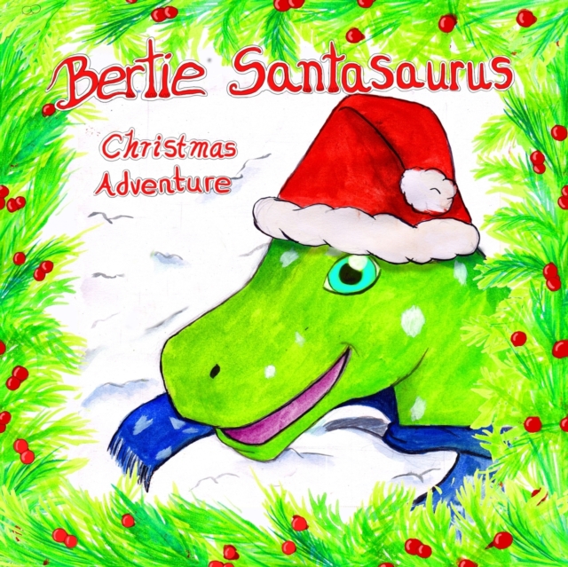 Bertie Santasaurus : Christmas Adventure - a Christmas story and kids dinosaur adventures story book. A Dinosaur Xmas story, Paperback / softback Book