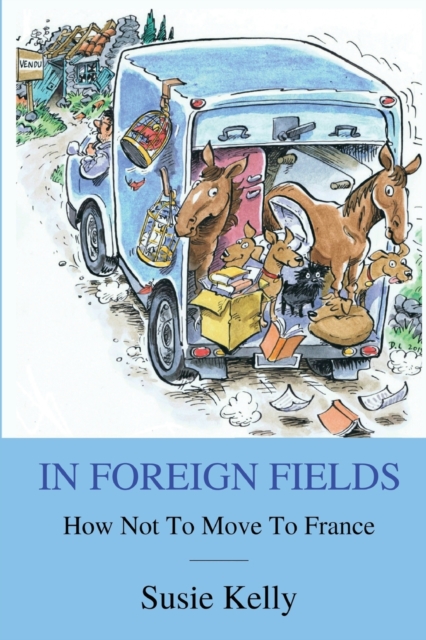 In Foreign Fields : How Not To Move To France, Paperback / softback Book