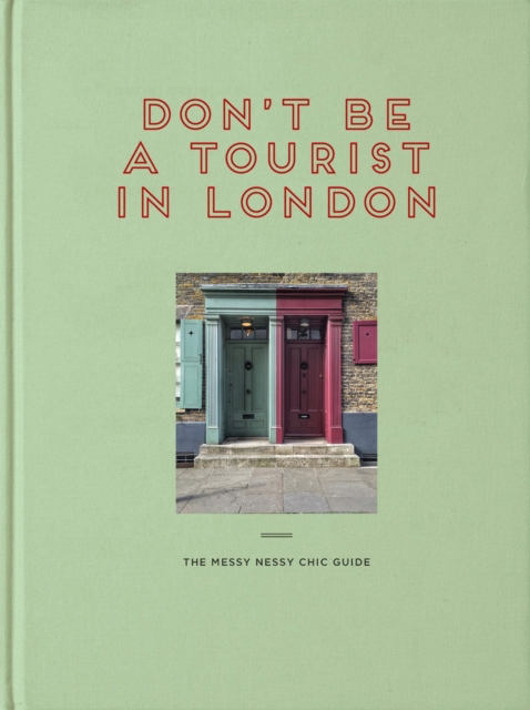 Don't be a Tourist in London : The Messy Nessy Chic Guide, Hardback Book