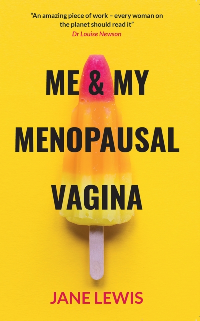ME & MY MENOPAUSAL VAGINA : Living with Vaginal Atrophy, Paperback / softback Book