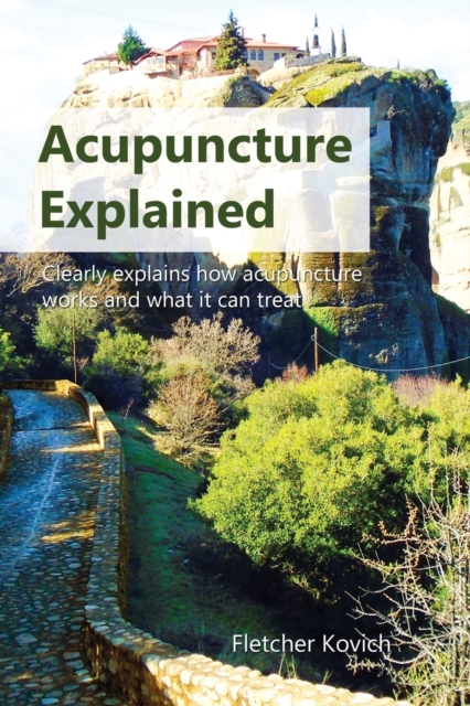 Acupuncture Explained : Clearly explains how acupuncture works and what it can treat, Paperback / softback Book