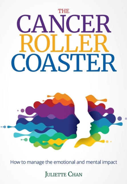 The Cancer Roller Coaster : How to manage the emotional and mental impact, Paperback / softback Book