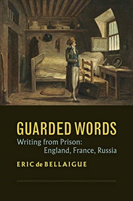 Guarded Words : Writing from Prison:  England, France, Russia, Hardback Book