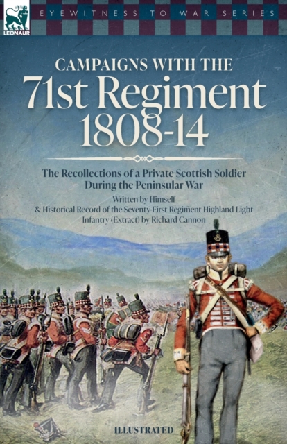 Campaigns with the 71st Regiment : 1808-14 The Recollections of a Private Scottish Soldier During the Peninsular War, Paperback / softback Book