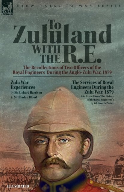 To Zululand with the R.E. - The Recollections of Two Officers of the Royal Engineers During the Anglo-Zulu War, 1879, Paperback / softback Book