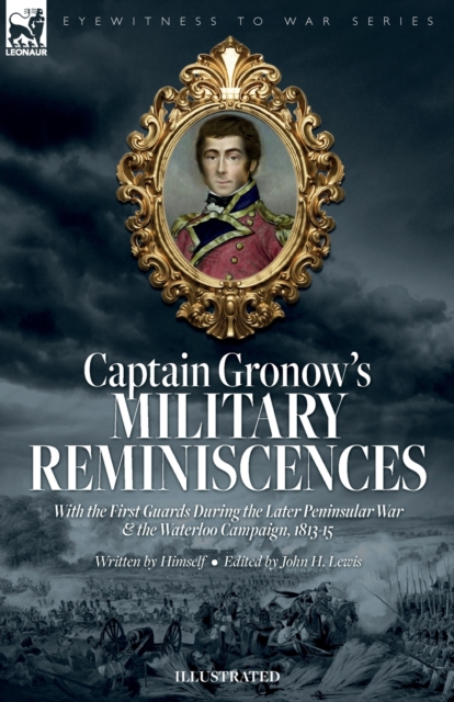 Captain Gronow's Military Reminiscences With the First Guards During the Later Peninsular War and the Waterloo Campaign, 1813-15, Paperback / softback Book