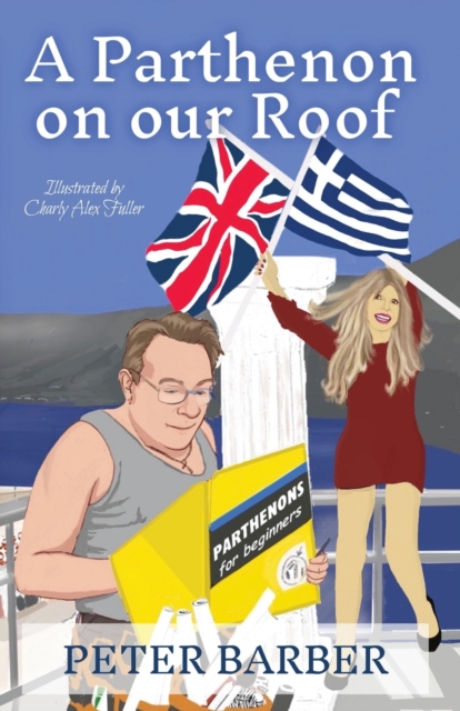 A Parthenon on our Roof : Adventures of an Anglo-Greek marriage, Paperback / softback Book