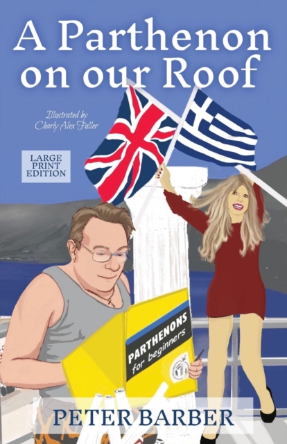 A Parthenon on our Roof - Large Print : Adventures of an Anglo-Greek marriage, Paperback / softback Book