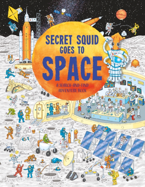 Secret Squid Goes to Space : A Search-And-Find Adventure Book, Paperback / softback Book