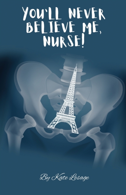 You'll Never Believe Me, Nurse!, Paperback / softback Book