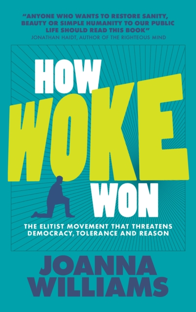 How Woke Won : The Elitist Movement that Threatens Democracy, Tolerance and Reason, EPUB eBook