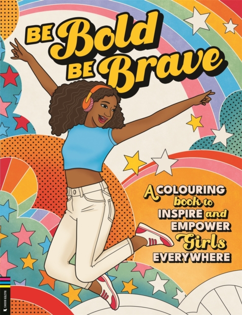 Be Bold, Be Brave : A Colouring Book to Inspire and Empower Girls Everywhere, Paperback / softback Book