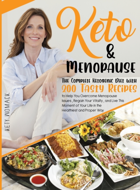 Keto & Menopause. : The Complete Ketogenic Diet with 200 Tasty Recipes to Help You Overcome Menopause Issues, Regain Your Vitality and Live This Moment of Your Life in the Healthiest and Proper Way., Hardback Book
