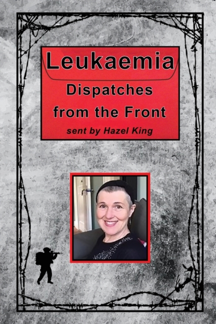 Leukaemia : Dispatches from the Front, Paperback / softback Book