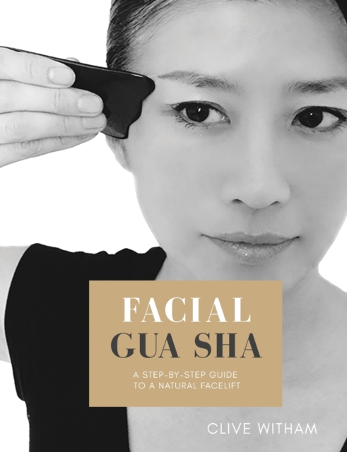 Facial Gua sha: A Step-by-step Guide to a Natural Facelift (Revised), Paperback / softback Book