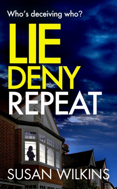 Lie Deny Repeat : Who's deceiving who? A shadowy psychological thriller with a shocking ending., Paperback / softback Book