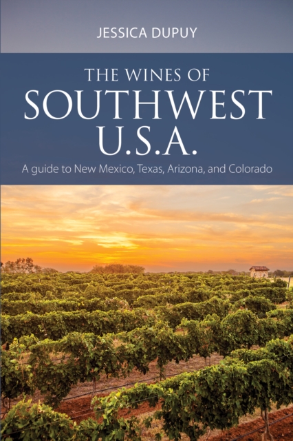 The Wines of Southwest U.S.A. : A guide to New Mexico, Texas, Arizona and Colorado, EPUB eBook