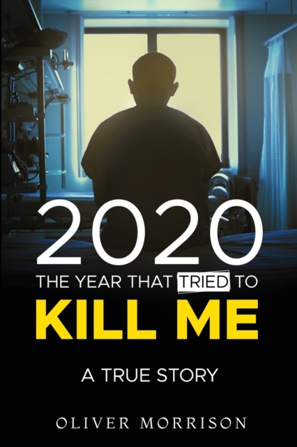 2020 The year that tried to kill me : A True Story, Paperback / softback Book