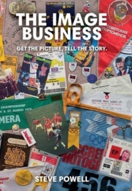 The Image Business : Get the picture, tell the story., Hardback Book