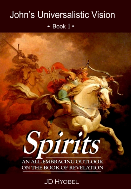 Spirits : An All-Embracing Outlook on the Book of Revelation, Hardback Book
