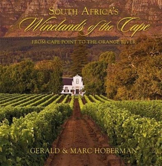 South Africa's Winelands of the Cape : From Cape Point to the Orange River, Hardback Book