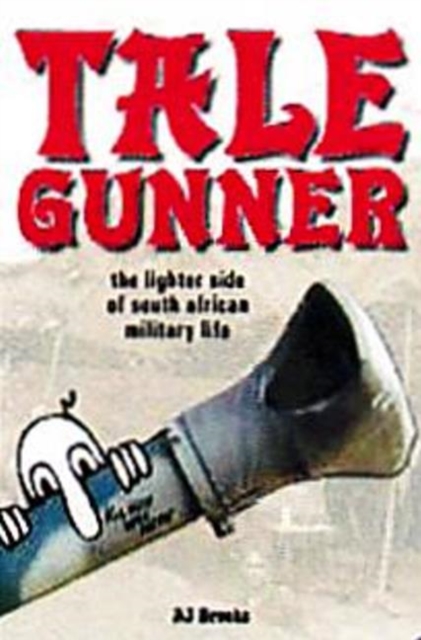 Tale Gunner : The Lighter Side of South African Military Life, Paperback / softback Book