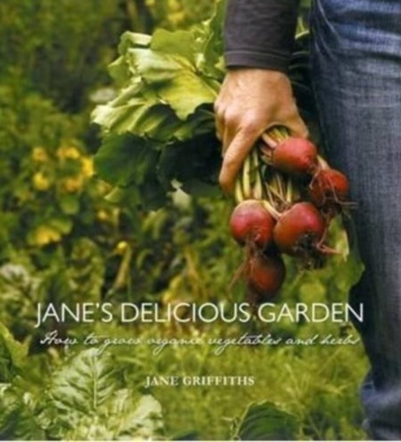 Jane's delicious garden : An organic guide to growing your own food, Hardback Book