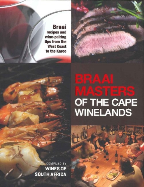 Braai Masters of the Cape Winelands : Braai Recipes & Wine Pairing Tips from the West Coast to the Karoo, Hardback Book