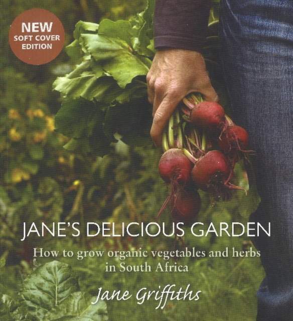 Jane's Delicious Garden : How to Grow Organic Vegetables & Herbs in South Africa, Paperback / softback Book