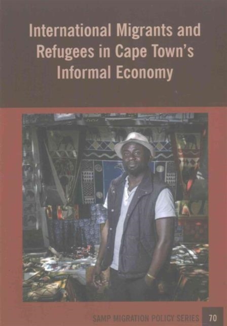 International Migrants and Refugees in Cape Townis Informal Economy, Paperback / softback Book
