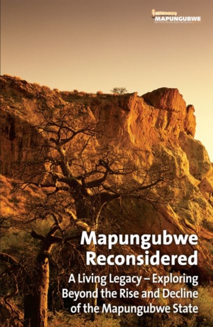 Mapungubwe reconsidered : A living legacy: Exploring beyond the rise and decline of the Mapungubwe state, Paperback / softback Book