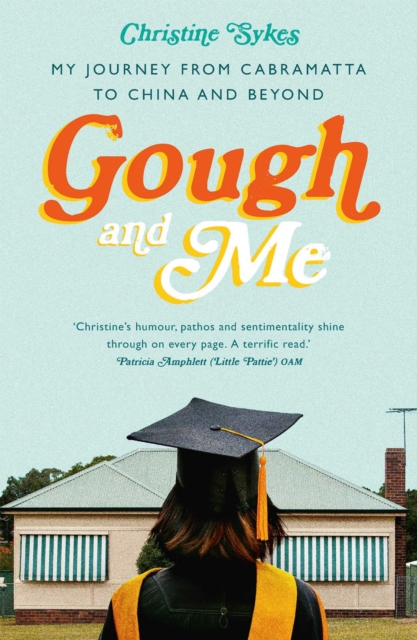 Gough and Me : My Journey from Cabramatta to China and beyond, EPUB eBook