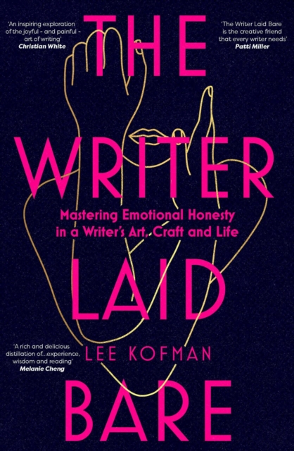 The Writer Laid Bare : Emotional honesty in a writer's art, craft and life, EPUB eBook