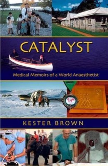 Catalyst : Medical Memoirs of a World Anaesthetist, Paperback Book