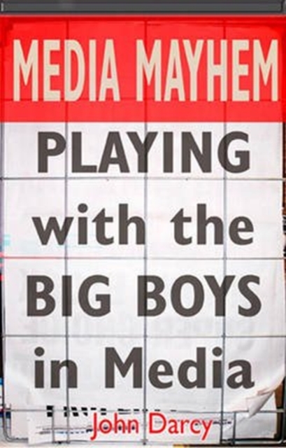 Media Mayhem : Playing with the Big Boys in Media, Paperback / softback Book