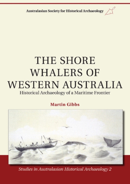 The Shore Whalers of Western Australia : Historical Archaeology of a Maritime Frontier, Paperback / softback Book