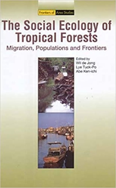 The Social Ecology of Tropical Forests : Migration, Populations and Frontiers, Hardback Book