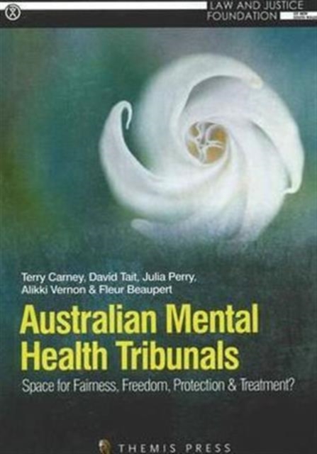 Australian Mental Health Tribunals : Space for Fairness, Freedom, Protection and Treatment?, Paperback / softback Book