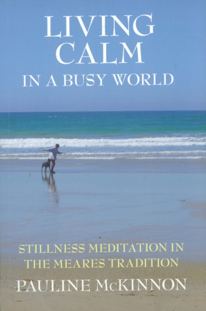 Living calm in a Busy World : Stillness Meditation in the Meares Tradition, Paperback / softback Book