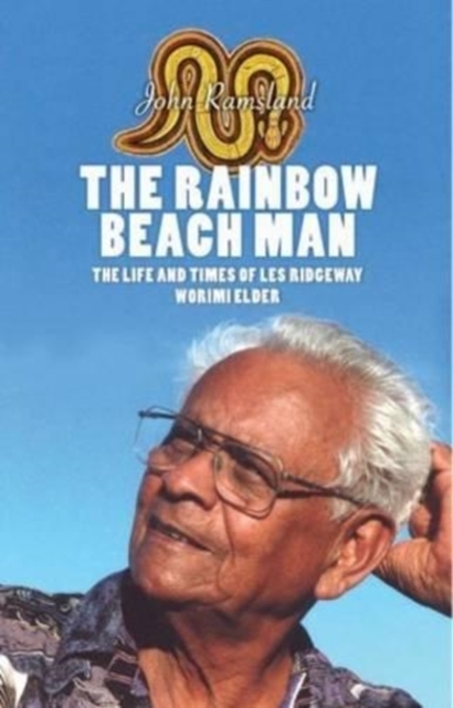 The Rainbow Beach Man : The Life and Times of Les Ridgeway, Worimi Elder, Paperback / softback Book