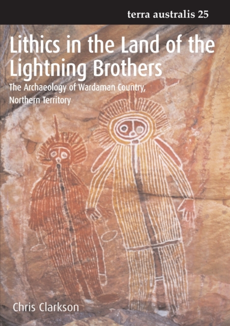 Lithics in the Land of the Lightning Brothers : The Archaeology of Wardaman Country, Northern Territory, Paperback / softback Book