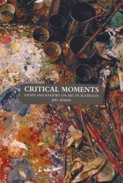 Critical Moments : Essays and Reviews on Art in Australia, Paperback Book