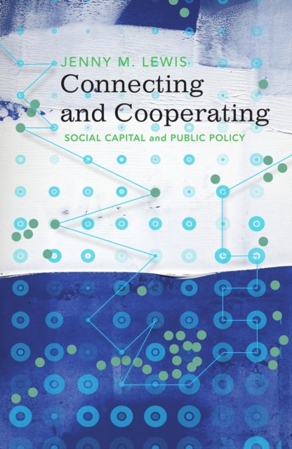 Connecting and Cooperating : Social Capital and Public Policy, Paperback / softback Book